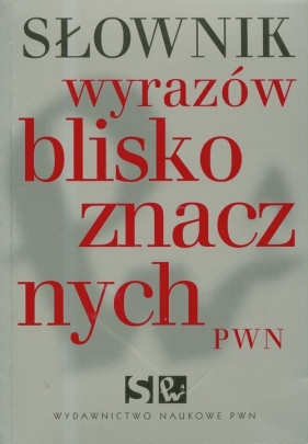 Słownik wyrazów bliskoznacznych PWN - Wiśniakowska Lidia