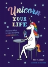 Unicorn Your Life Wondrous Ways to Make Everything More Magical