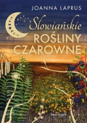 Słowiańskie rośliny czarowne - Joanna Laprus-Mikulska