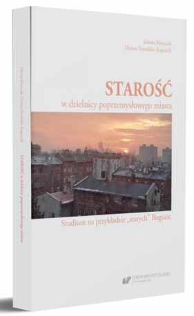 Starość w dzielnicy poprzemysłowego miasta - Jolanta Klimczak, Dorota Nowalska-Kapuścik