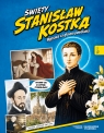 Święty Stanisław Kostka. Wyprawa za głosem powołania Aleksandra Polewska