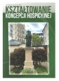 Kształtowanie koncepcji hospicyjnej - Marek Rafalski