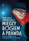 Między Bogiem a prawdą Marek Artur Abramowicz