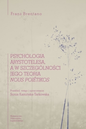 Psychologia Arystotelesa, a w szczególności jego teoria nous poiêtikos - Brentano Franz