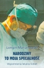 Narodziny to moja specjalność - Longin Marianowski