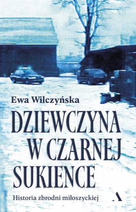 Dziewczyna w czarnej sukience. Historia zbrodni miłoszyckiej - Ewa Wilczyńska