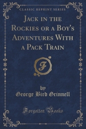 Jack in the Rockies or a Boy's Adventures With a Pack Train (Classic Reprint)