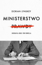 Ministerstwo Prawdy. - Dorian Lynskey