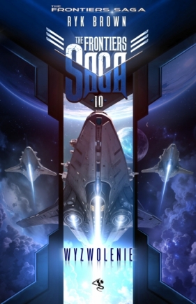The Frontiers Saga. Tom 10. Wyzwolenie - Ryk Brown