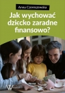 Jak wychować dziecko zaradne finansowo Anna Czereszewska