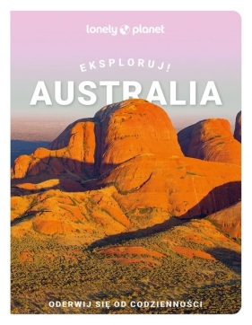 Australia Eksploruj! Lonely Planet - Opracowanie zbiorowe