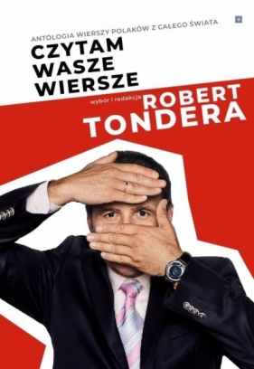 Czytam wasze wiersze. Antologia wierszy Polaków... - Robert Tondera