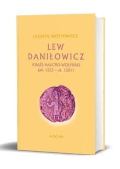 Lew Daniłowicz. Książę halicko-wołyński (ok. 1225-ok. 1301)