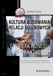Kultura budowania relacji służbowych czyli etykieta biznesu w praktyce - Łuczka Dagmara 