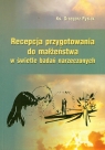 Recepcja przygotowania do małżeństwa w świetle badań narzeczonych Pyźlak Grzegorz