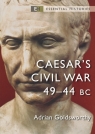 Caesar`s Civil War: 49–44 BC (Essential Histories) Adrian Goldsworthy