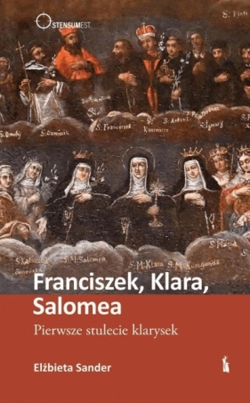 Franciszek, Klara, Salomea. Pierwsze stulecie... - Elżbieta Sander