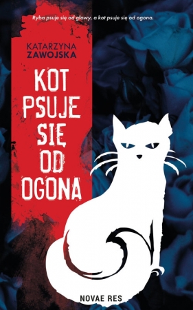 Kot psuje się od ogona - Katarzyna Zawojska