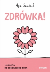 Zdrówka! 14 kroków do zdrowszego życia - Aga Szuścik