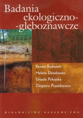 Badania ekologiczno gleboznawcze - Bednarek Renata, Dziadowiec Helena, Pokojska Urszula, Prusinkiewicz Zbigniew