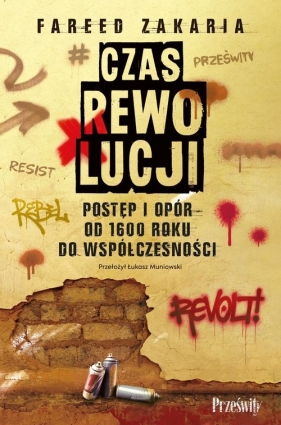 Czas rewolucji. Postęp i opór od 1600 roku do współczesności - Fareed Zakaria