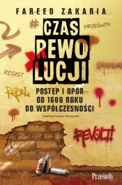 Czas rewolucji. Postęp i opór od 1600 roku do współczesności - Fareed Zakaria