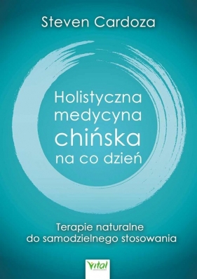 Holistyczna Medycyna Chińska na co dzień - Steven Cardoza