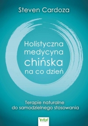 Holistyczna Medycyna Chińska na co dzień - Steven Cardoza