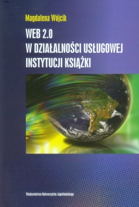 WEB 2.0 w działalności usługowej instytucji książki - Wójcik Magdalena<br />