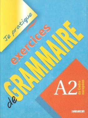 Je pratique exercices de Grammaire A2 - Beaulieu Christian<br />