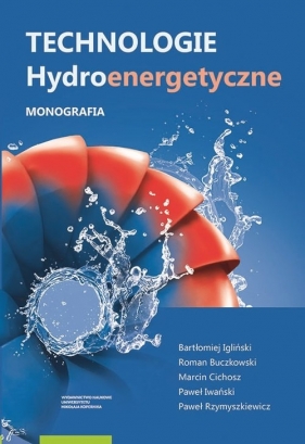 Technologie hydroenergetyczne - Bartłomiej Igliński, Roman Buczkowski, Marcin Cichosz, Iwański Paweł
