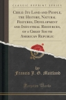 Chile Its Land and People, the History, Natural Features, Development and Maitland Francis J. G.