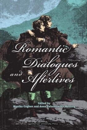 Romantic Dialogues and Afterlives - Monika Coghen, Anna Paluchowska-Messing