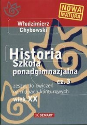 Historia 3 Wiek XX Zeszyt do ćwiczeń na mapach konturowych - Chybowski Włodzimierz