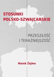 Stosunki polsko-szwajcarskie. Przeszłość i teraźniejszość - Żejmo Marek