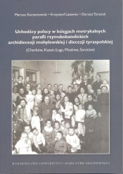 Uchodźcy polscy w księgach metrykalnych parafii rzymskokatolickich archidiecezji mohylewskiej i diecezji tyraspolskiej