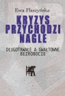 Kryzys przychodzi nagle. Długotrwałe a gwałtowne bezrobocie Ewa Flaszyńska