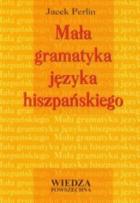 Mała gramatyka języka hiszpańskiego - Perlin Jacek