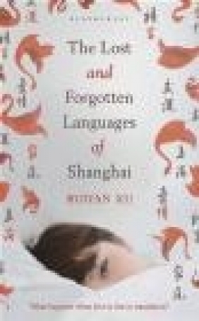 Lost and Forgotten Languages of Shanghai Ruiyan Xu, R. Xu