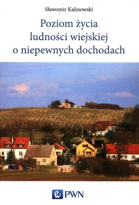 Poziom życia ludności wiejskiej o niepewnych dochodach - Kalinowski Sławomir