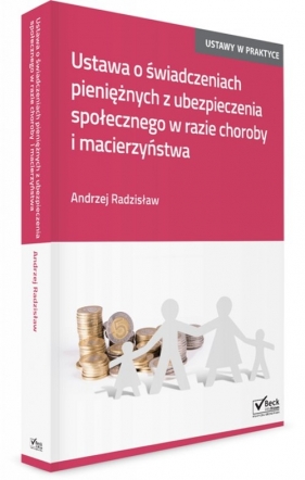 Ustawa o świadczeniach pieniężnych z ubezpieczenia społecznego w razie choroby i macierzyństwa - Radzisław Andrzej