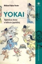 Yokai. Tajemnicze stwory w kulturze japońskiej - Michael Dylan Foster