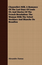 Chauvelin's Will, a Romance of the Last Days of Louis XV, and Stories of the French Revolution