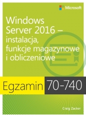 Egzamin 70-740: Windows Server 2016 - Instalacja, funkcje magazynowe i obliczeniowe - Zacker Craig
