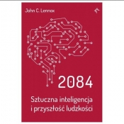 2084. Sztuczna inteligencja i przyszłość ludzkości - John C.Lennox
