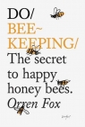 Do Beekeeping: The secret to happy honeybees. Orren Fox