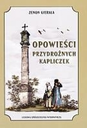 Opowieści przydrożnych kapliczek - Gierała Zenon