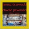 Chwile pewności Teksty o prozie 3 Janusz Drzewucki