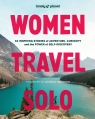 Women Travel Solo 1 30 Inspiring Stories of Adventure, Curiosity and the Power Opracowanie zbiorowe