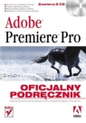 Adobe Premiere Pro. Oficjalny podręcznik The official training workbook from Adobe Systems, Inc.